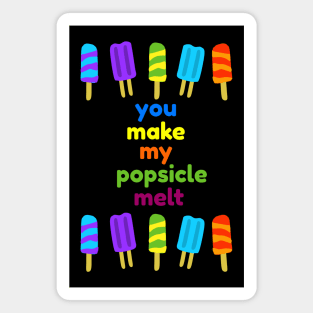 You Make My Popsicle Melt Funny Magnet